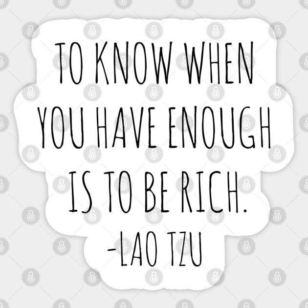 To know when you have enough is to be rich- Lao Tzu Sticker by wanungara